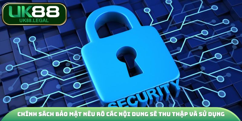 Chính sách bảo mật nêu rõ các nội dung sẽ thu thập và sử dụng
