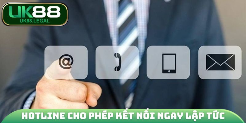 Hotline cho phép kết nối ngay lập tức