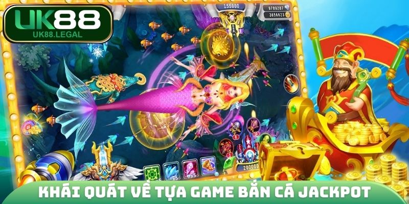 Khái quát về tựa game bắn cá Jackpot
