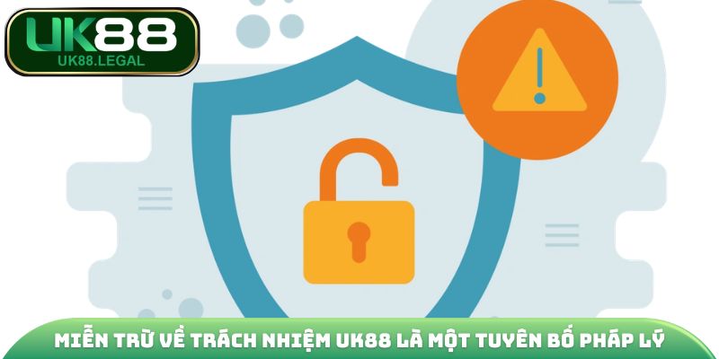Miễn trừ về trách nhiệm UK88 là một tuyên bố pháp lý