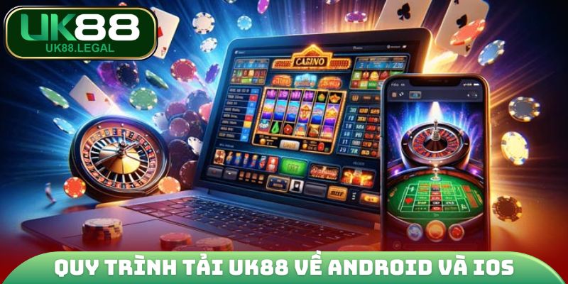 Quy trình download UK88 trên Android và iOS