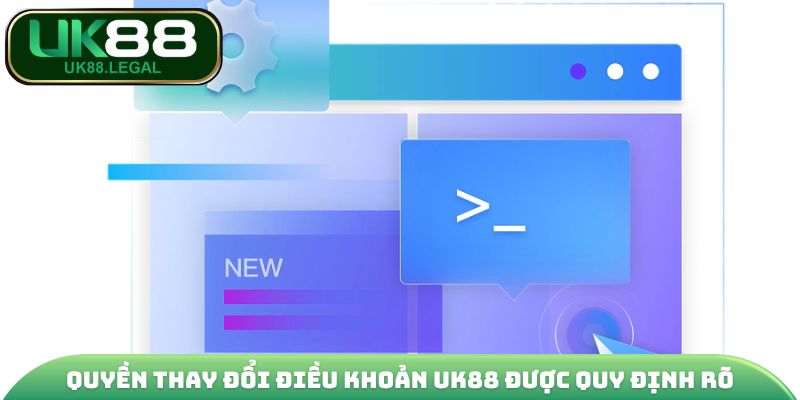 Quyền thay đổi điều khoản UK88 được quy định rõ
