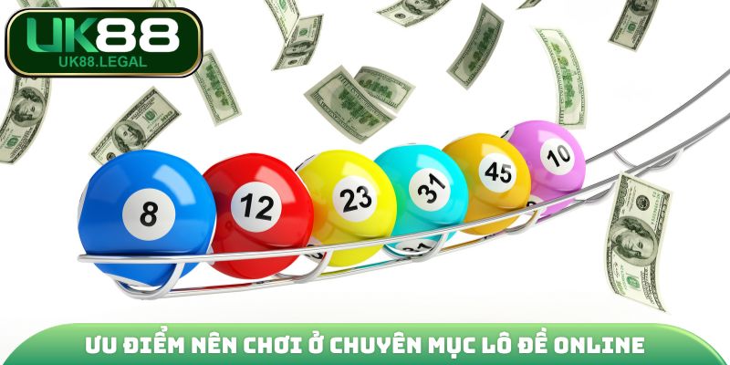 Ưu điểm nên chơi ở chuyên mục lô đề online